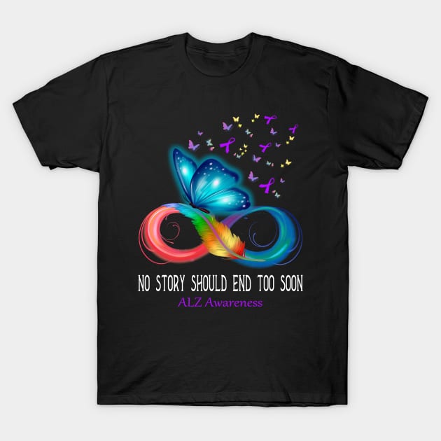 No Story Should End Too Soon ALZ Awareness Support ALZ Warrior Gifts T-Shirt by ThePassion99